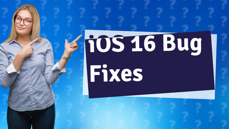 iOS 16 Bug Fixes