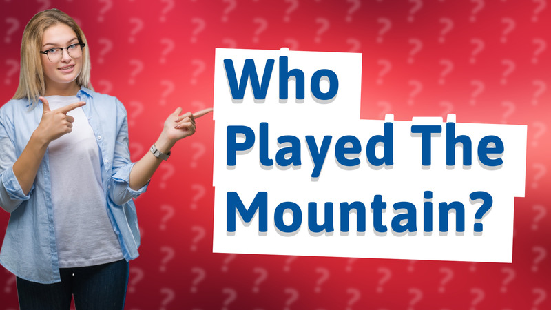 Who Played The Mountain?