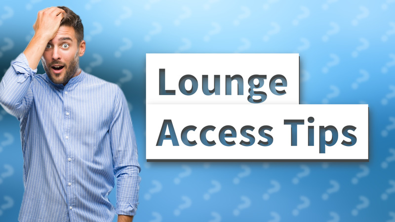Lounge Access Tips