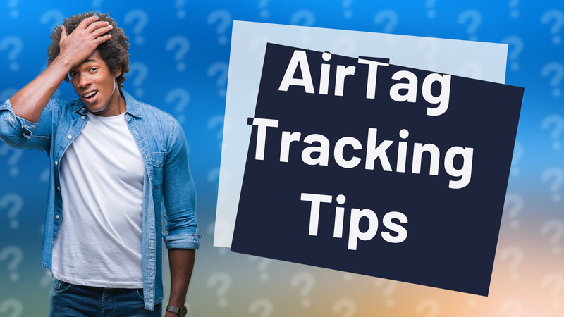 AirTag Tracking Tips