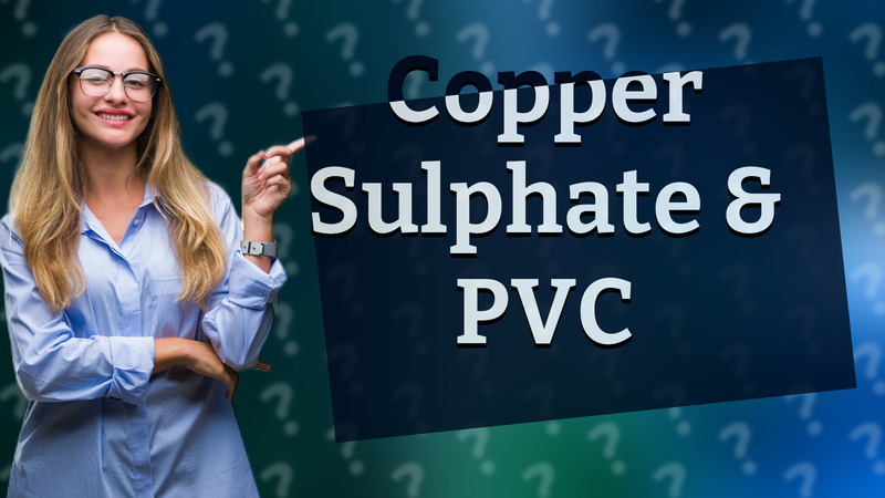 Copper Sulphate & PVC