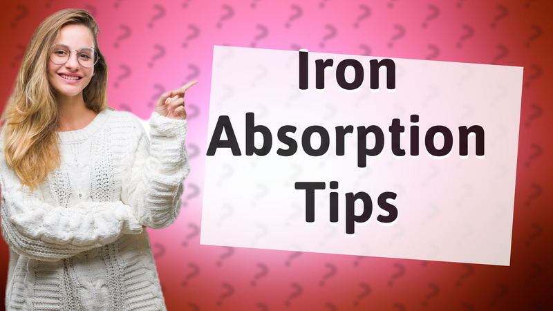 Iron Absorption Tips