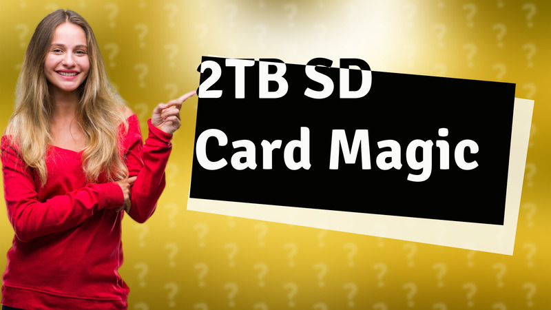2TB SD Card Magic