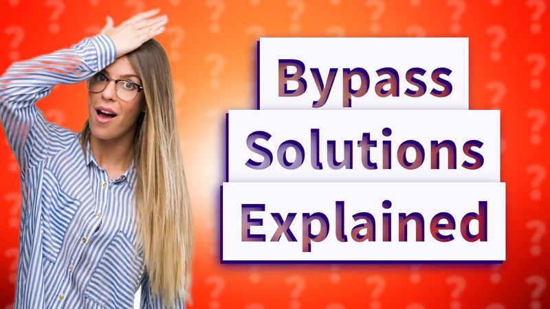 Bypass Solutions Explained