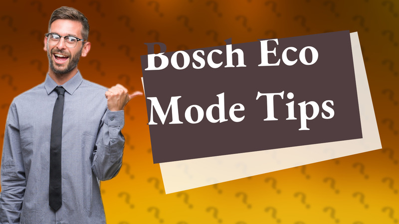 Bosch Eco Mode Tips
