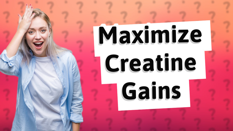 Maximize Creatine Gains
