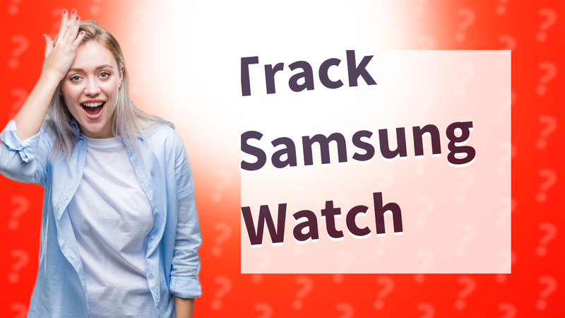 Track Samsung Watch