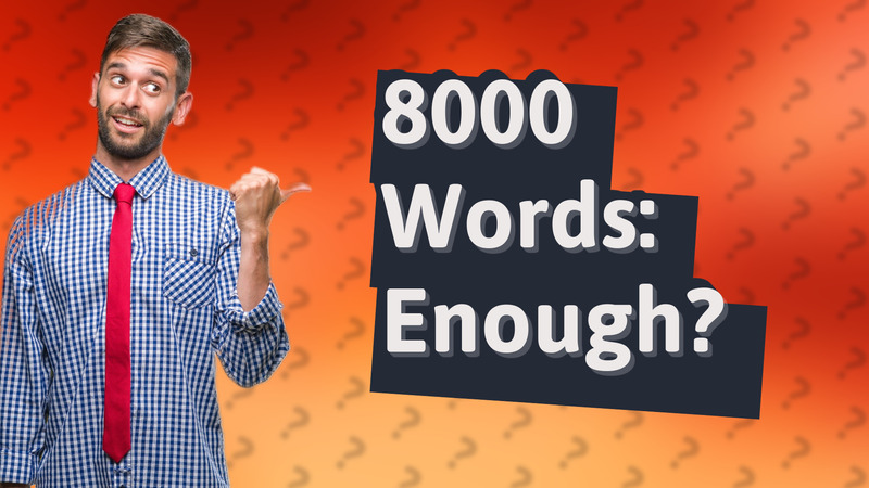 8000 Words: Enough?