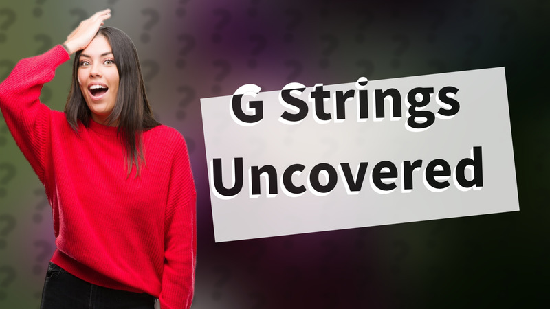 G Strings Uncovered