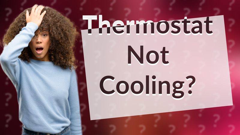 Thermostat Not Cooling?