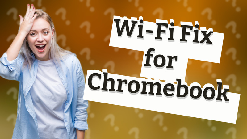 Wi-Fi Fix for Chromebook