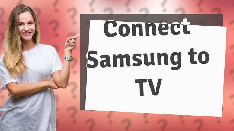Connect Samsung to TV
