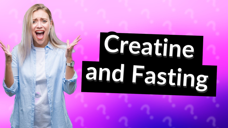 Creatine and Fasting