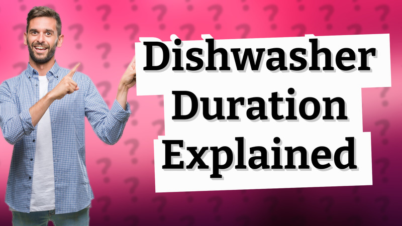 Dishwasher Duration Explained