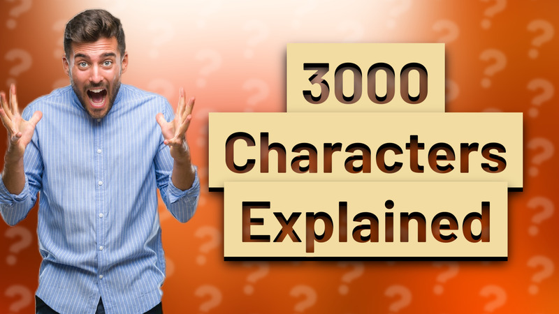 3000 Characters Explained