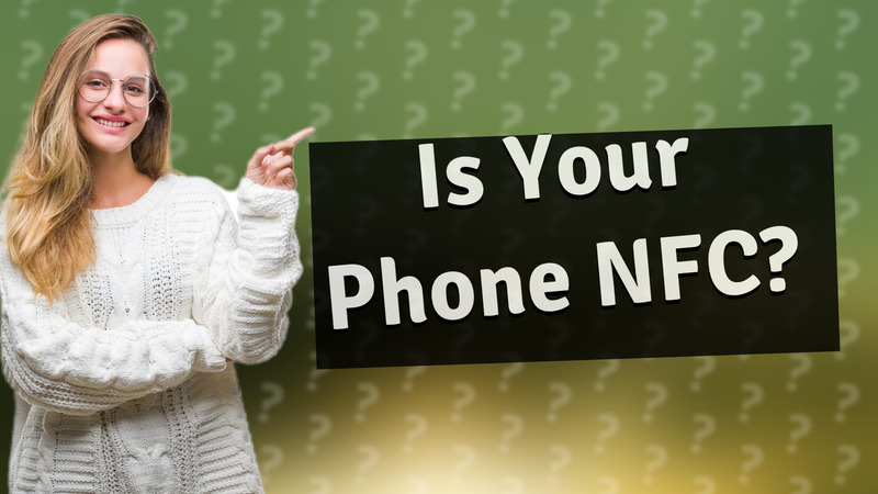 Is Your Phone NFC?
