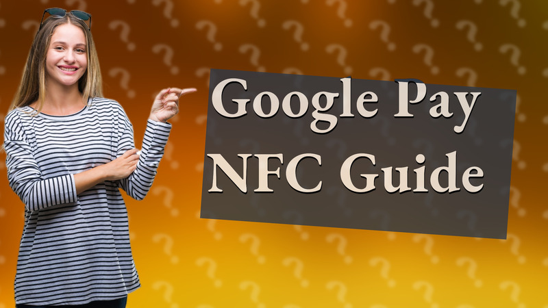Google Pay NFC Guide