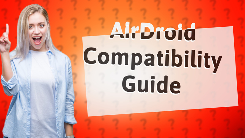AirDroid Compatibility Guide