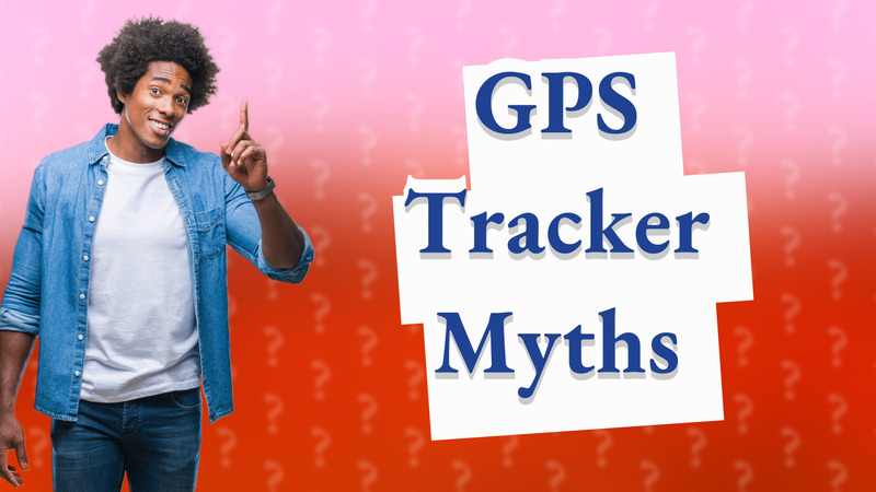GPS Tracker Myths
