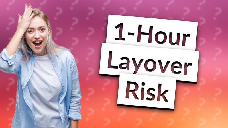 1-Hour Layover Risk