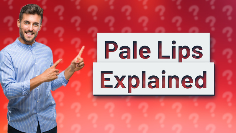 Pale Lips Explained