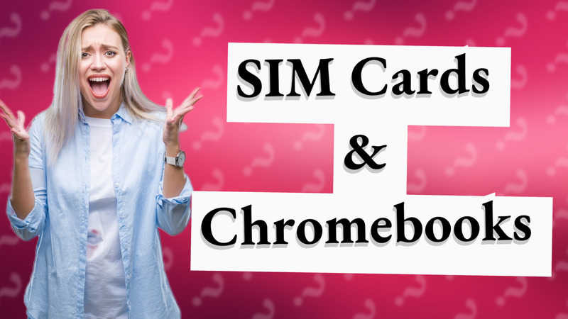 SIM Cards & Chromebooks