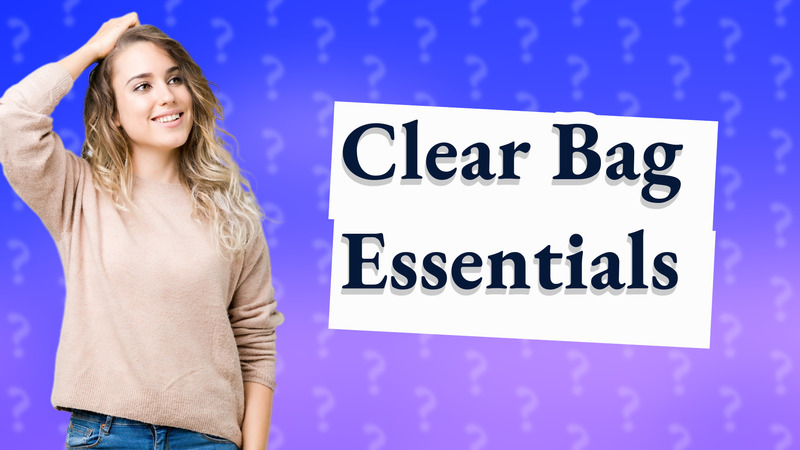 Clear Bag Essentials