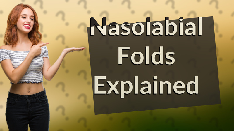 Nasolabial Folds Explained