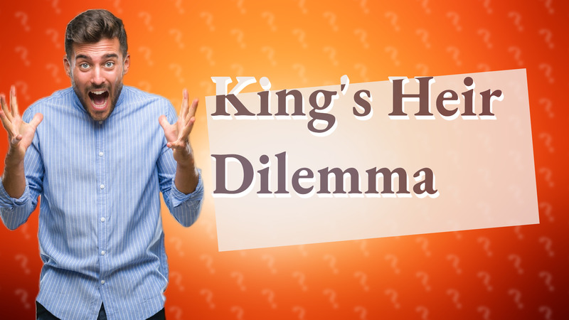 King's Heir Dilemma