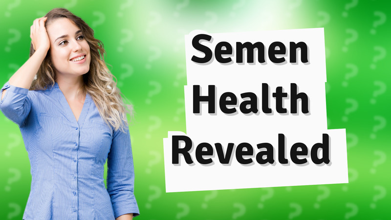 Semen Health Revealed