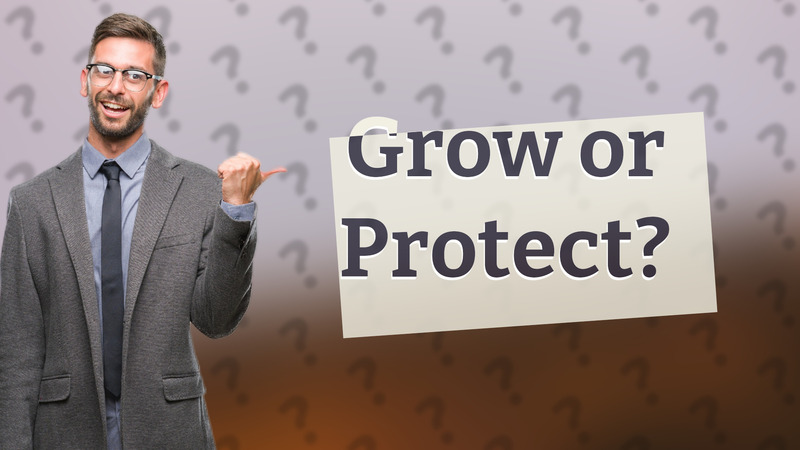 Grow or Protect?