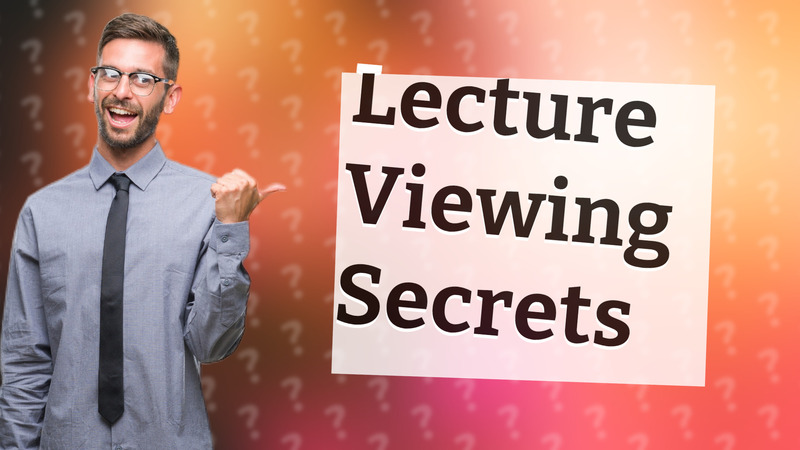 Lecture Viewing Secrets
