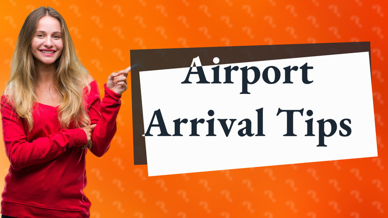 Airport Arrival Tips