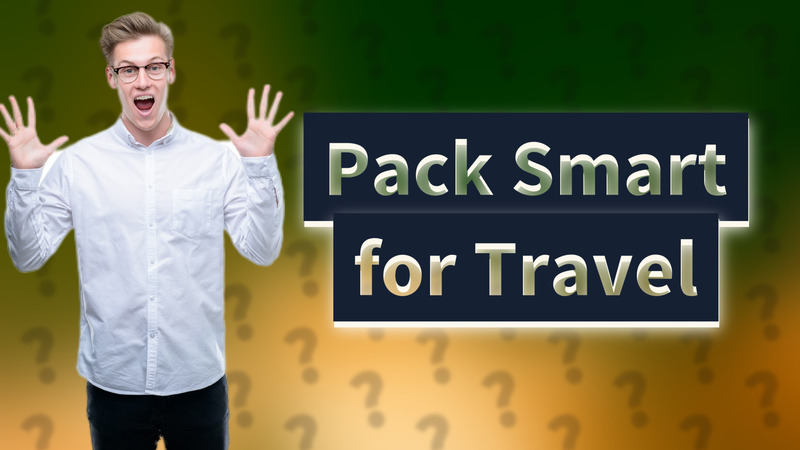 Pack Smart for Travel