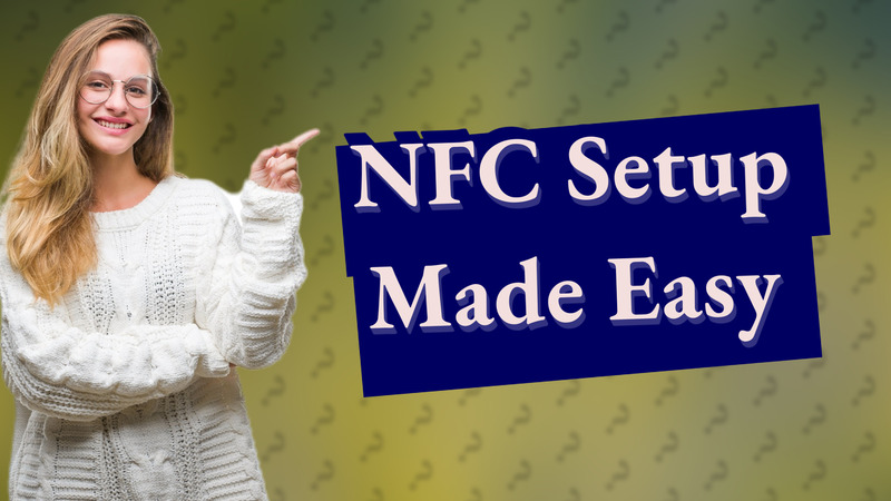 NFC Setup Made Easy