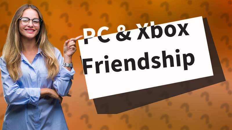 PC & Xbox Friendship