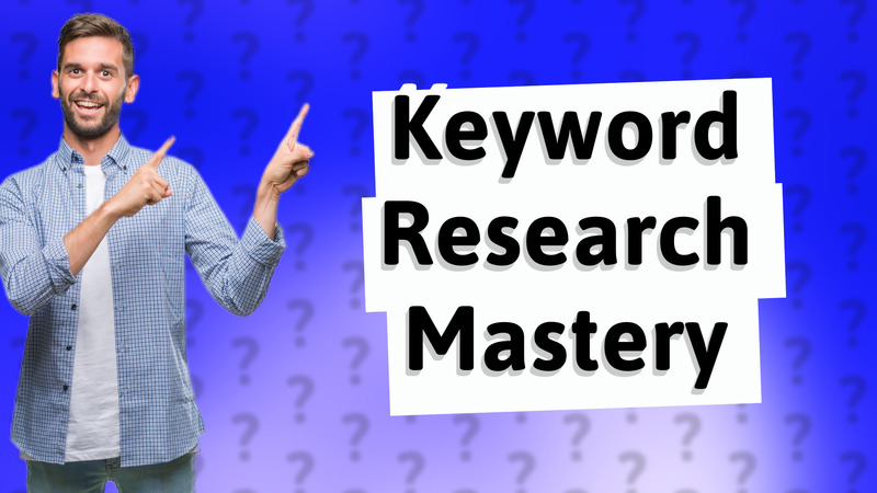 Keyword Research Mastery