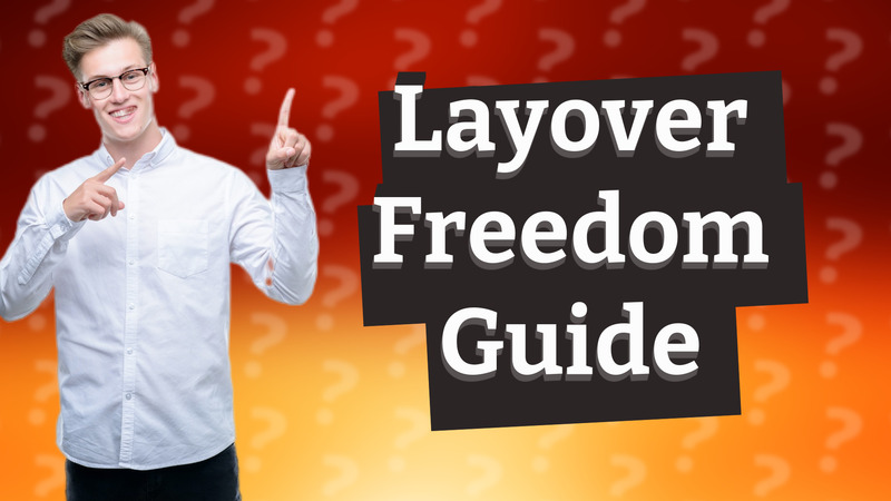 Layover Freedom Guide