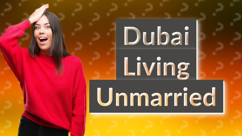 Dubai Living Unmarried
