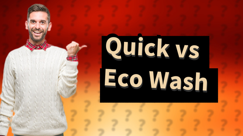 Quick vs Eco Wash