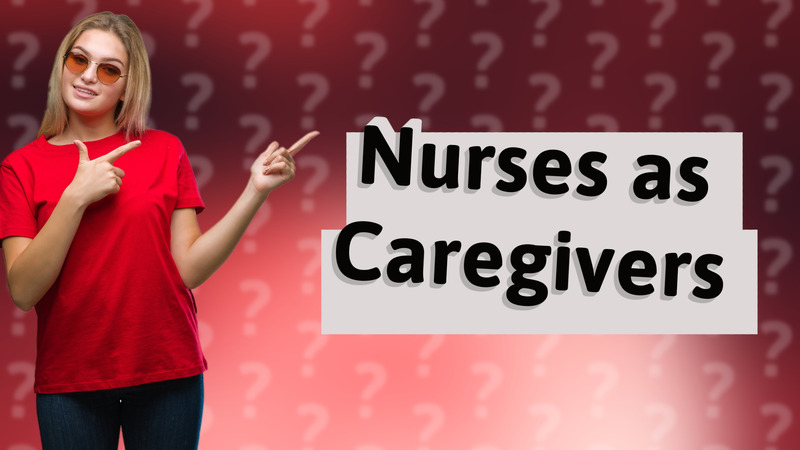 Nurses as Caregivers