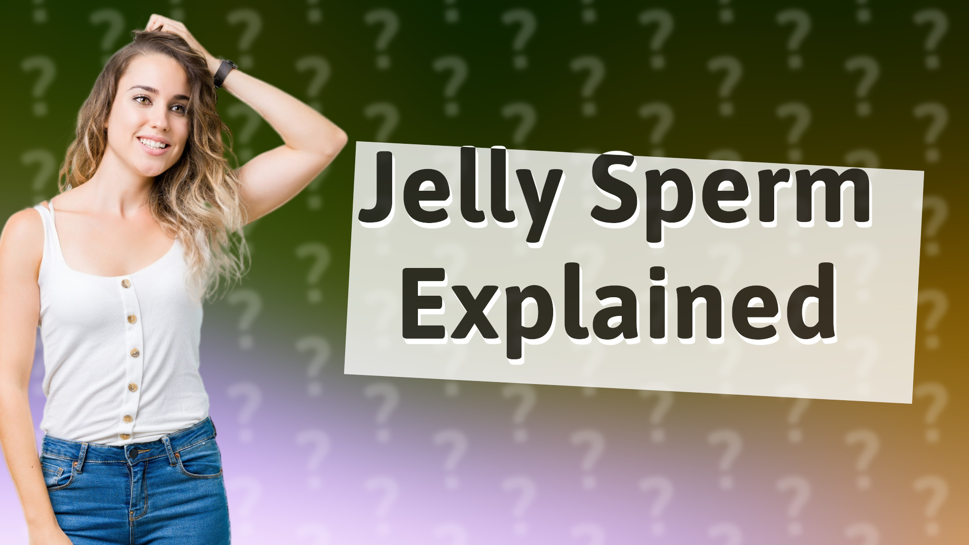 Jelly Sperm Explained