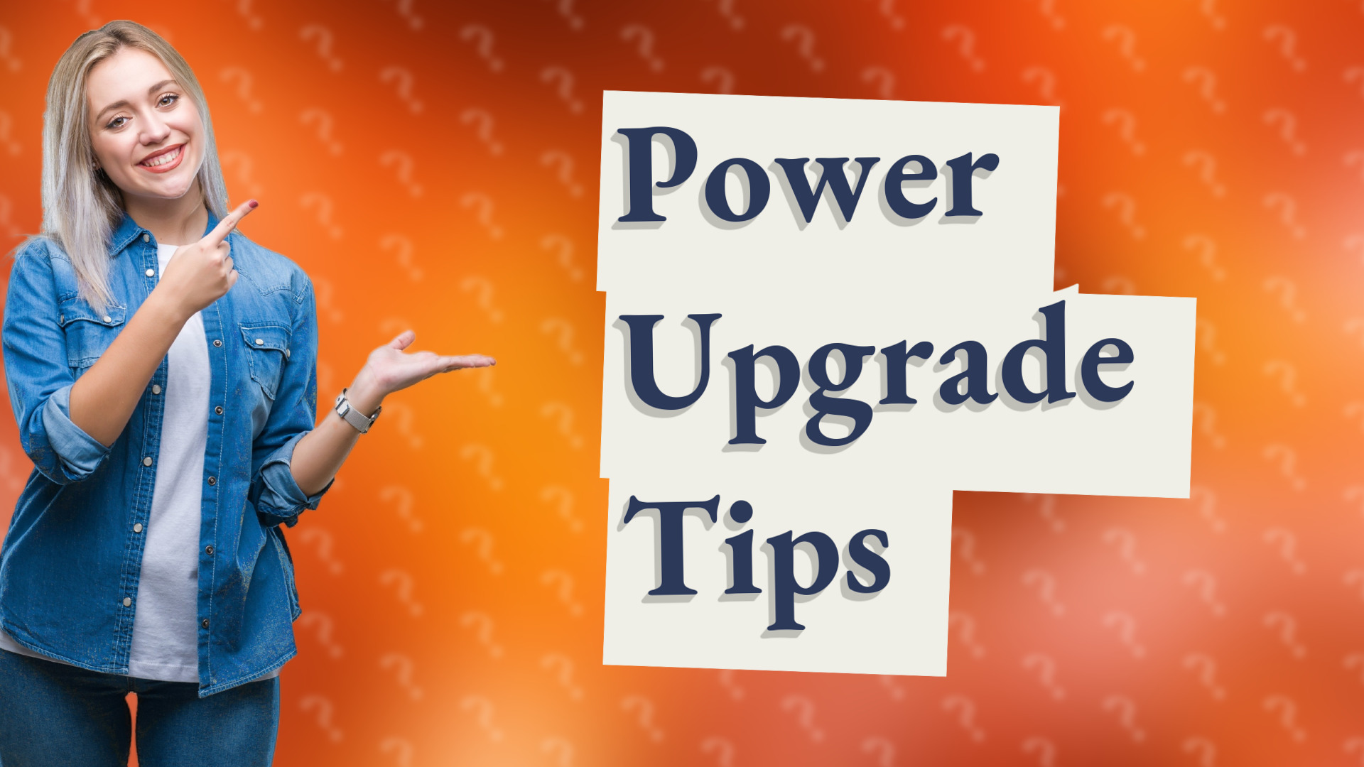 Power Upgrade Tips