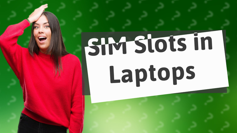 SIM Slots in Laptops