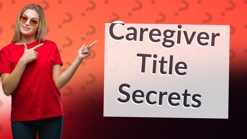 Caregiver Title Secrets