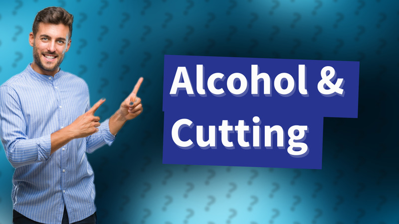 Alcohol & Cutting