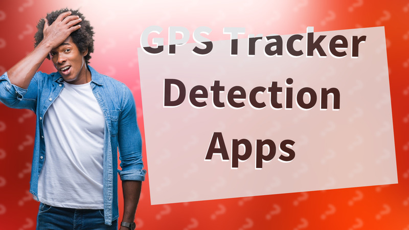 GPS Tracker Detection Apps