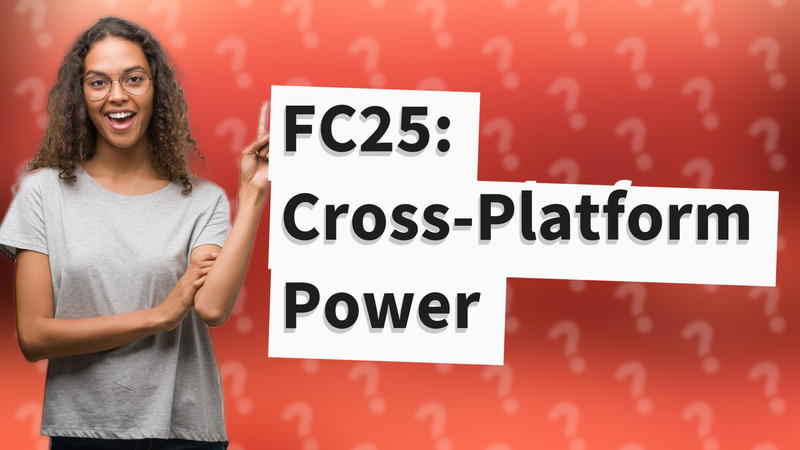 FC25: Cross-Platform Power