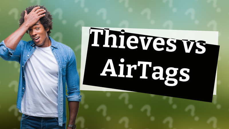 Thieves vs AirTags