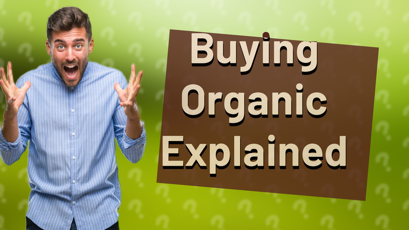 Buying Organic Explained